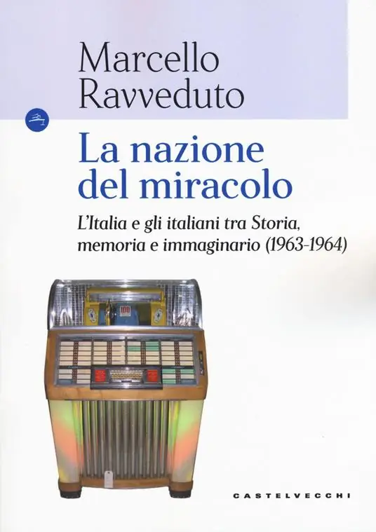Quantità Limitata La nazione del miracolo. L‘Italia e gli italiani tra storia, memoria e immaginario (1963-1964)