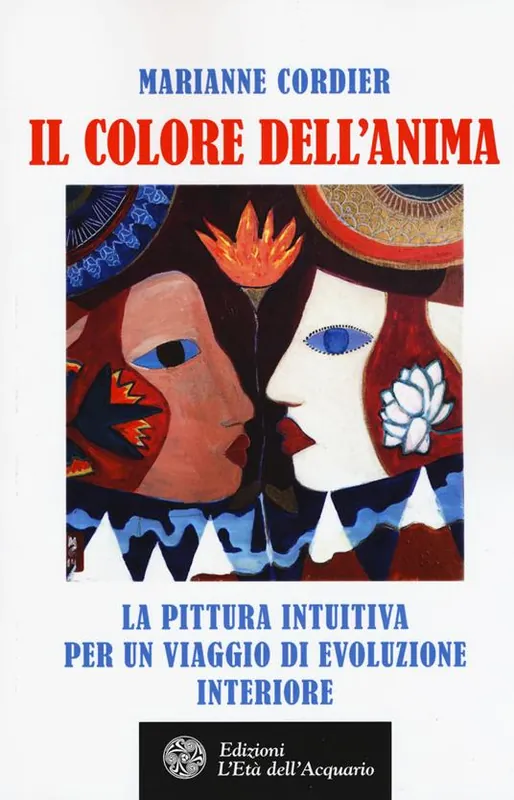 Occasione Imperdibile Il colore dell‘anima. La pittura intuitiva per un viaggio di evoluzione interiore