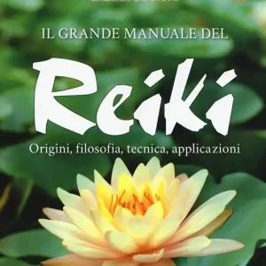 Ultima Occasione Il grande manuale del reiki. Origini, filosofia, tecnica, applicazioni