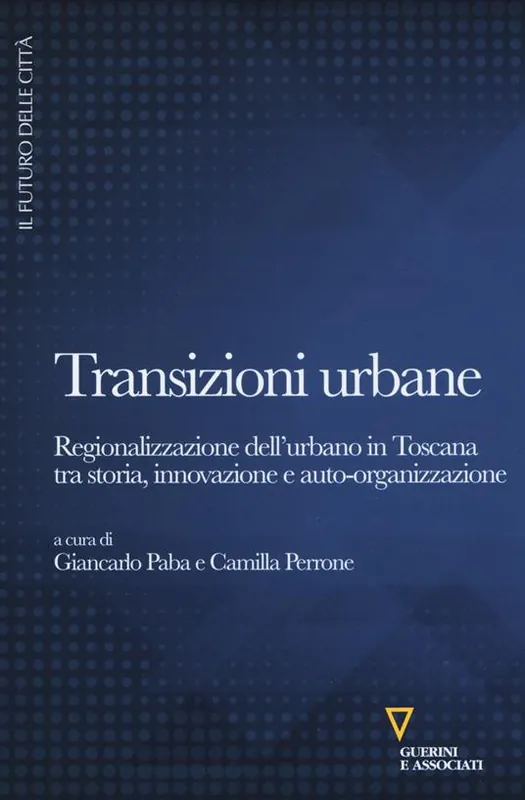 Spedizione Espresso Transizioni urbane. Regionalizzazione dell‘urbano in Toscana tra storia, innovazione e auto-organizzazione
