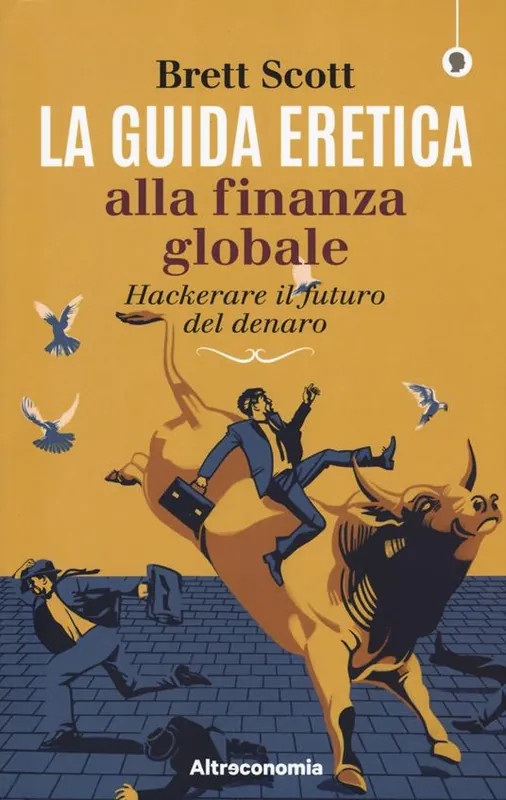 Promo Stagionale La guida eretica alla finanza globale. Hackerare il futuro del denaro