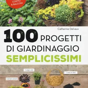 Vendita Finale 100 progetti di giardinaggio semplicissimi