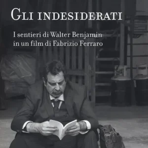 Prezzo Di Fabbrica Gli indesiderati. I sentieri di Walter Benjamin in un film di Fabrizio Ferraro