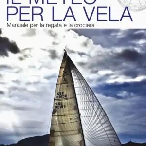 Il meteo per la vela. Manuale per la regata e la crociera Occasione