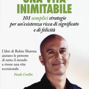 Di Tendenza Una vita inimitabile. 101 semplici strategie per un‘esistenza ricca di significato e di felicità