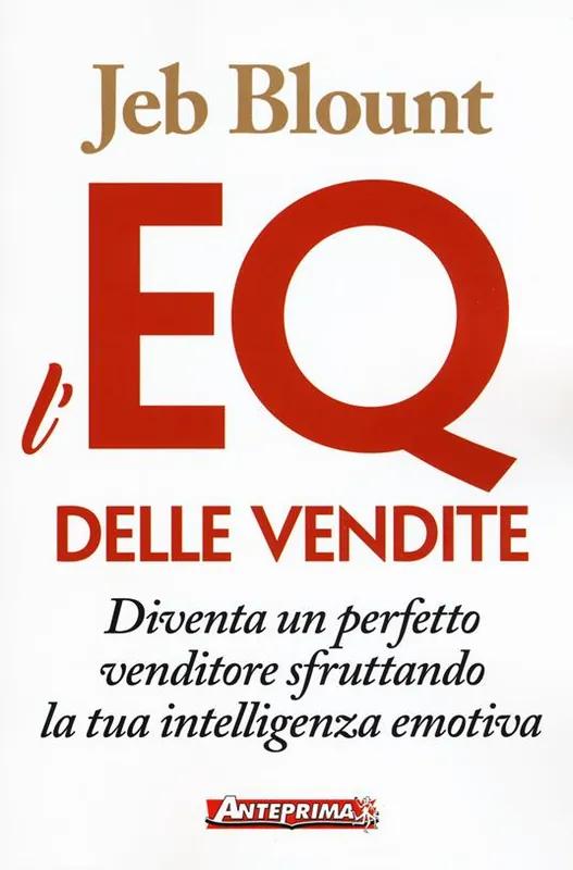 Compra Oggi Stesso L‘EQ delle vendite. Diventa un perfetto venditore sfruttando la tua intelligenza emotiva