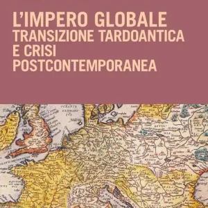 Più Venduto L‘impero globale. Transizione tardo antica e crisi post-contemporanea