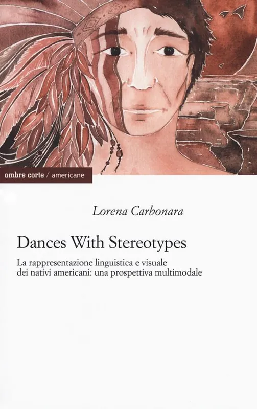 Dances with stereotypes, La rappresentazione linguistica e visuale dei nativi americani una prospettiva multimodale Subito Disponibile
