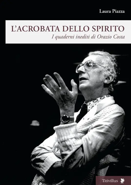 L‘acrobata dello spirito. I quaderni inediti di Orazio Costa Popolare