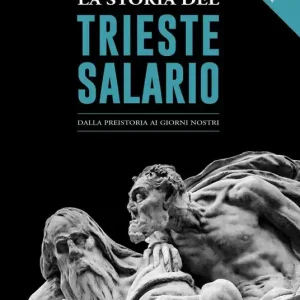 La storia del Trieste Salario. Dalla preistoria ai giorni nostri Nuova Collezione