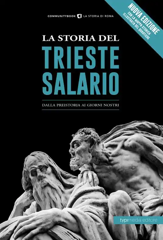 La storia del Trieste Salario. Dalla preistoria ai giorni nostri Nuova Collezione