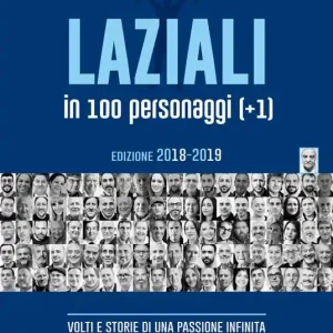 Laziali in 100 personaggi (+1). Volti e storie di una passione infinita Esclusivo