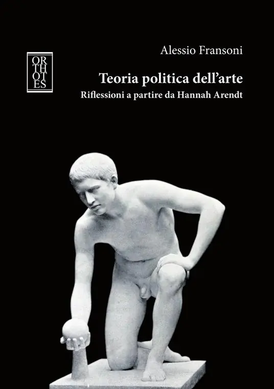 Teoria politica dell‘arte. Riflessioni a partire da Hannah Arendt Spedito Oggi
