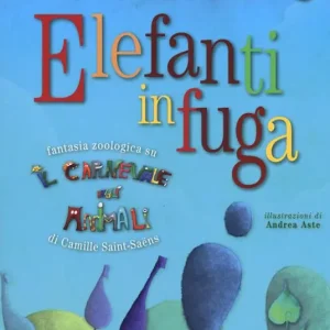 Elefanti in fuga. Fantasia zoologica su «Il Carnevale degli animali» di Camille Saint-Saëns. Con espansione online. Con CD-Audio Saldi