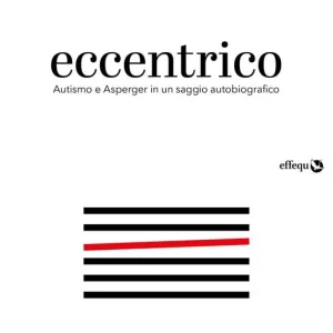 Eccentrico. Autismo e Asperger in un saggio autobiografico Prezzo Ridotto