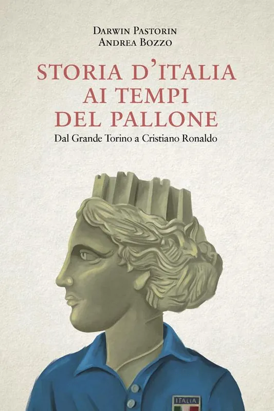 Storia d‘Italia ai tempi del pallone. Dal grande Torino a Cristiano Ronaldo Pagamento Sicuro