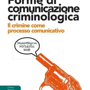 Forme di comunicazione criminologica. Il crimine come processo comunicativo Compra Oggi Stesso