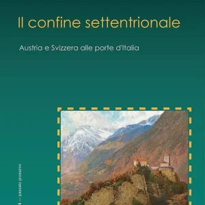 Il confine settentrionale. Austria e Svizzera alle porte d‘Italia Offerta Lampo