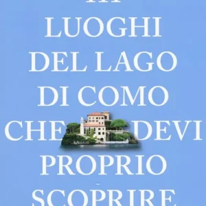 Compra Adesso 111 luoghi del lago di Como che devi proprio scoprire