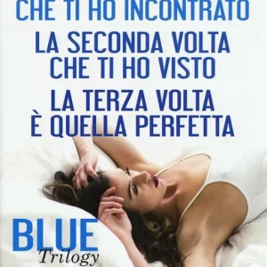 Blue trilogy La prima volta che ti ho incontrato-La seconda volta che ti ho visto-La terza volta è quella perfetta Offerta Limitata