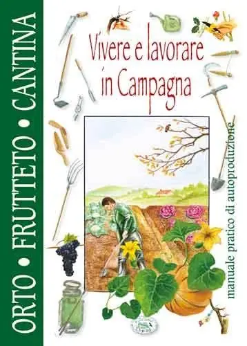 Direttamente Dal Produttore Vivere e lavorare in campagna. Orto frutteto dispensa cantina