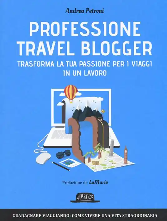 Professione travel blogger. Trasforma la tua passione per i viaggi in un lavoro Compra Oggi Stesso
