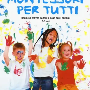 Montessori per tutti. Decine di attività da fare a casa con i bambini 3-6 anni Prezzo Scontato