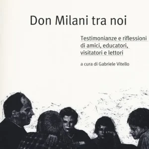 Don Milani tra noi. Testimonianze e riflessioni di amici, educatori, visitatori e lettori Reso Gratuito