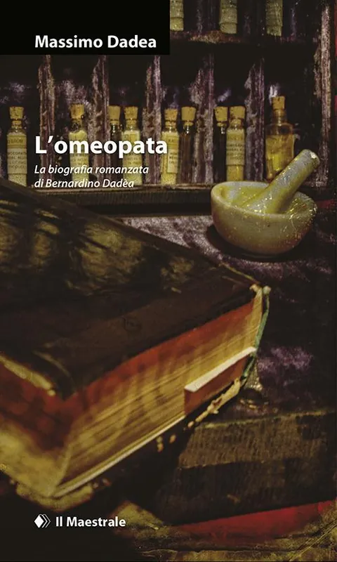 Quantità Limitata L‘omeopata. La biografia romanzata di Bernardino Dadèa