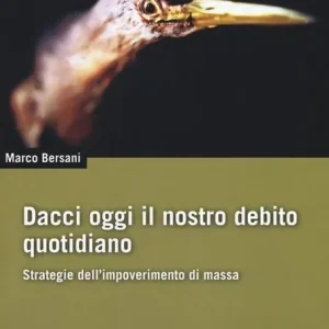 Compra Online Dacci oggi il nostro debito quotidiano. Strategie dell‘impoverimento di massa