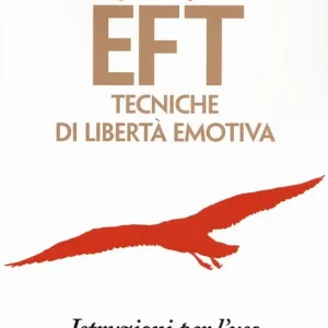 EFT. Tecniche di libertà emotiva. Istruzioni per l‘uso Prezzo Ridotto