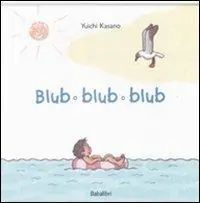 Blub blub blub. Ediz. illustrata Prezzo Ridotto