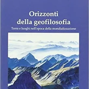 Orizzonti della geofilosofia. Terra e luoghi nell‘epoca della mondializzazione Solo Oggi