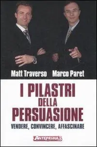 Offerta Speciale I pilastri della persuasione. Vendere, convincere, affascinare