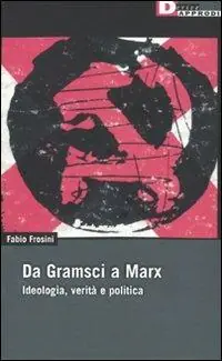 Offerta Lampo Da Gramsci a Marx. Ideologia, verità, politica