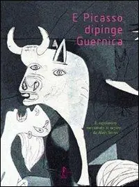 E Picasso dipinge Guernica. Ediz. illustrata Pagamento Sicuro