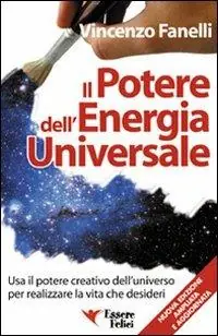 Subito Disponibile Il potere dell‘energia universale. Usa il potere creativo dell‘universo per realizzare la vita che desideri