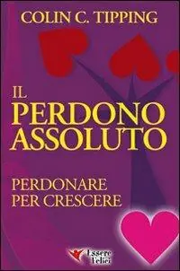 Promozione Il perdono assoluto. Perdonare per crescere