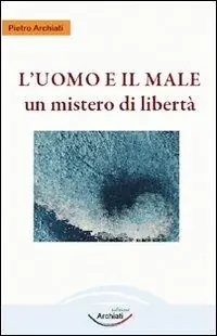L‘uomo e il male. Un mistero di libertà Spedito Oggi