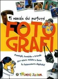 Manuale dei perfetti fotografi. Ediz. illustrata Economico