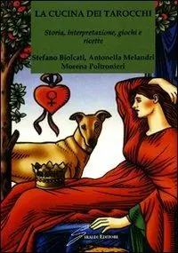 La cucina dei tarocchi. Storia, interpretazione, giochi e ricette Prezzo Ridotto