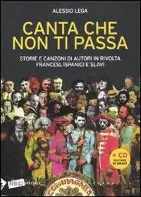 Canta che non ti passa. Storie e canzoni di autori in rivolta francesi, ispanici e slavi. Con CD Audio Ultima Occasione