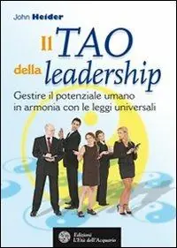 Il tao della leadership. Gestire il potenziale umano in armonia con le leggi universali Compra Oggi Stesso