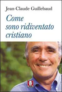 Come sono ridiventato cristiano Saldi