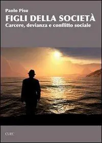 Figli della società. Carcere, devianza e conflitto sociale Saldi