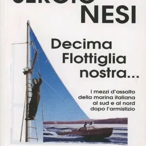 Decima flottiglia nostra... I mezzi d‘assalto della marina italiana al sud e al nord dopo l‘armistizio Promozione