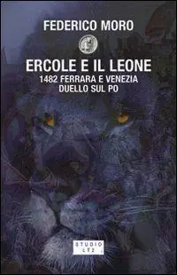 Promozione Esclusiva Ercole e il leone. 1482 Ferrara e Venezia duello sul Po