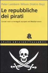 Le repubbliche dei pirati. Corsari mori e rinnegati europei nel Mediterraneo Scelto Dai Clienti