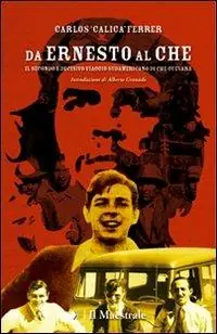Da Ernesto al Che. Il secondo e decisivo viaggio sudamericano di Che Guevara Nuova Collezione