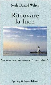 Ritrovare la luce. Un percorso di rinascita spirituale Occasione